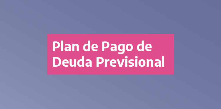 YA ESTÁ DISPONIBLE EL PLAN DE PAGO DE DEUDA PREVISIONAL PARA TRABAJADORES EN ACTIVIDAD